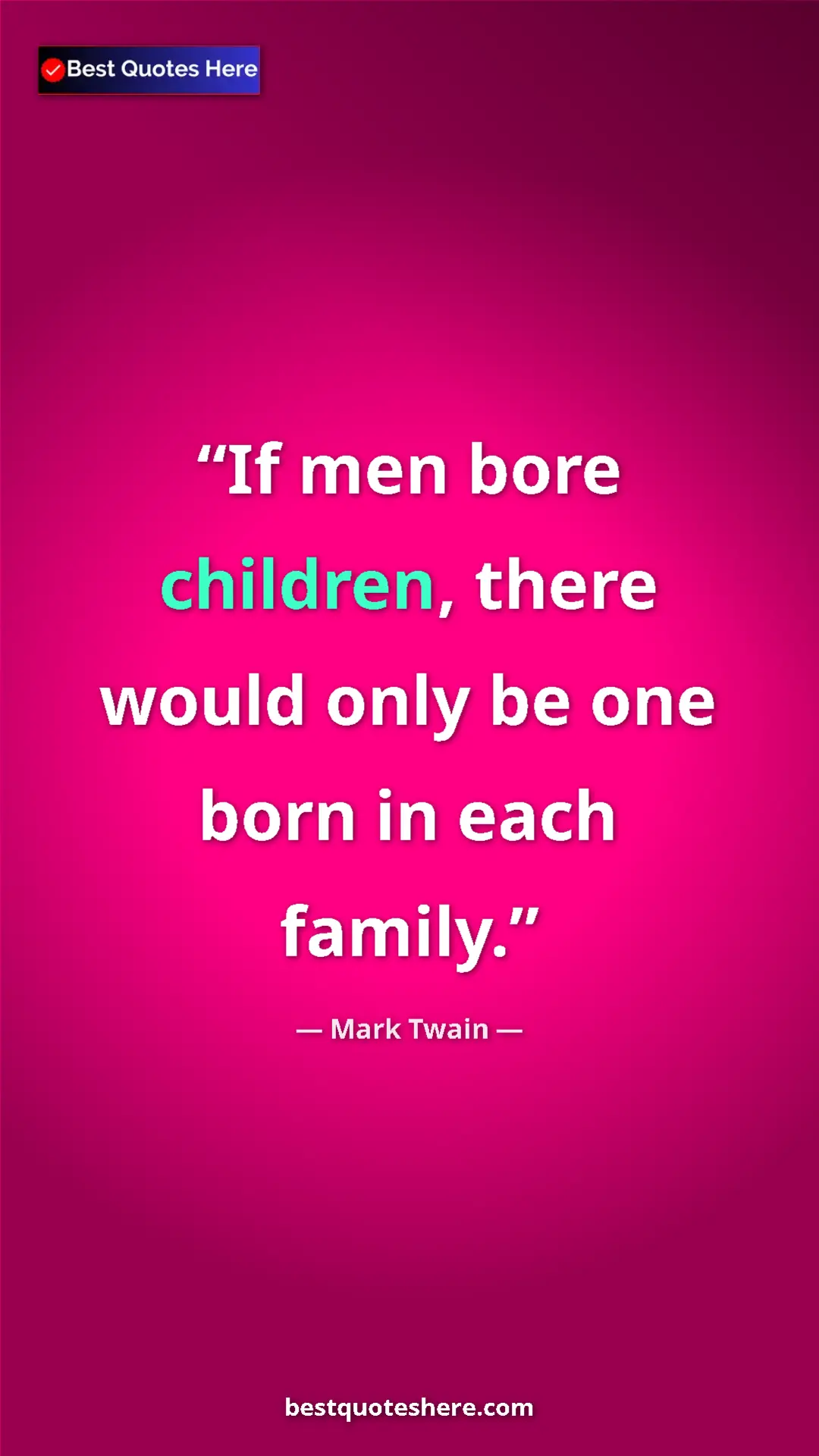 Pinterest quote poster by Mark Twain: "If men bore children, there would only be one born in each..."