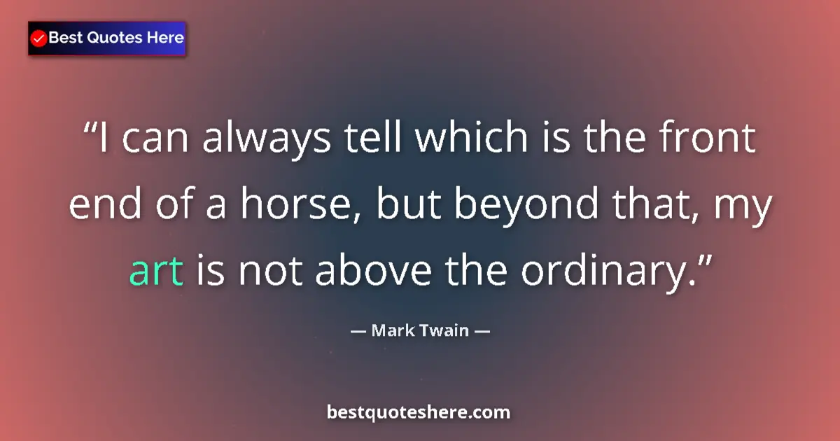 Quote by Mark Twain: I can always tell which is the front end of a hors