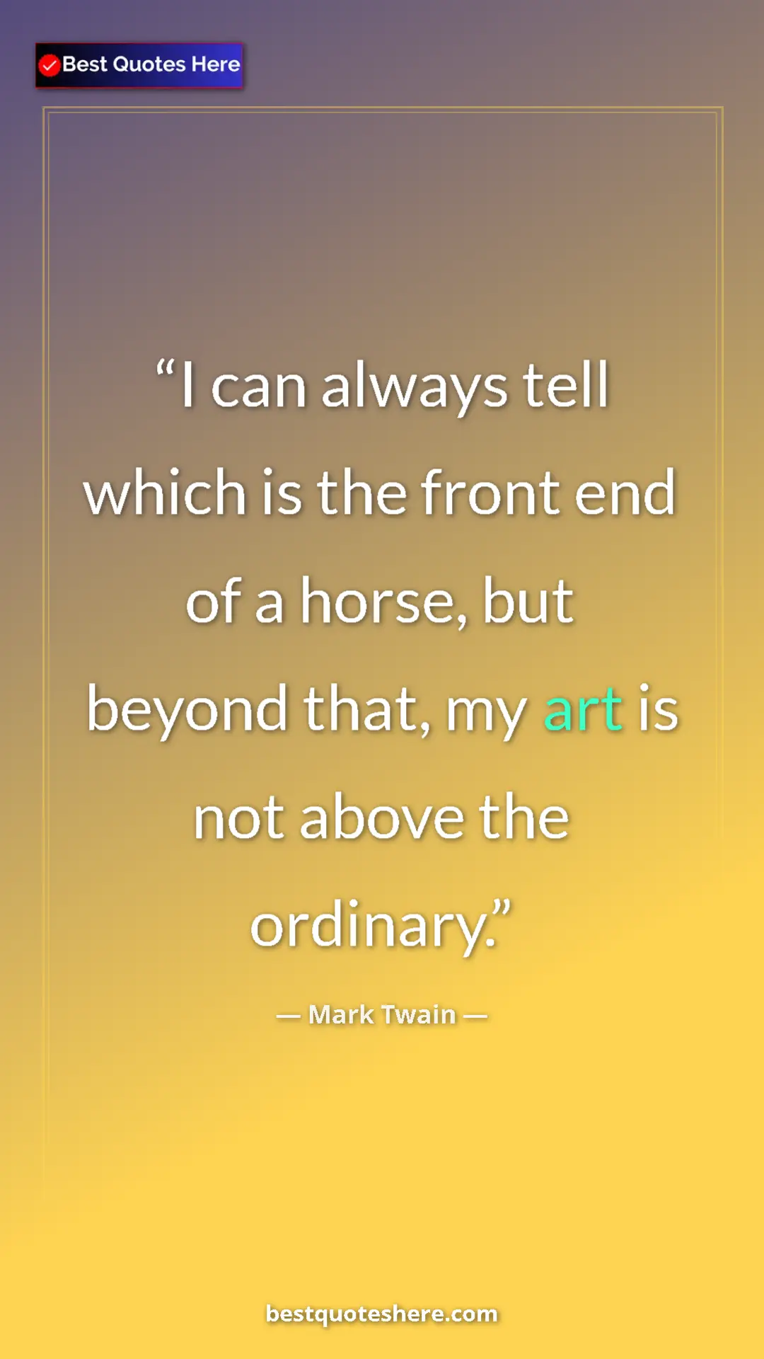 Pinterest quote poster by Mark Twain: "I can always tell which is the front end of a horse, but..."
