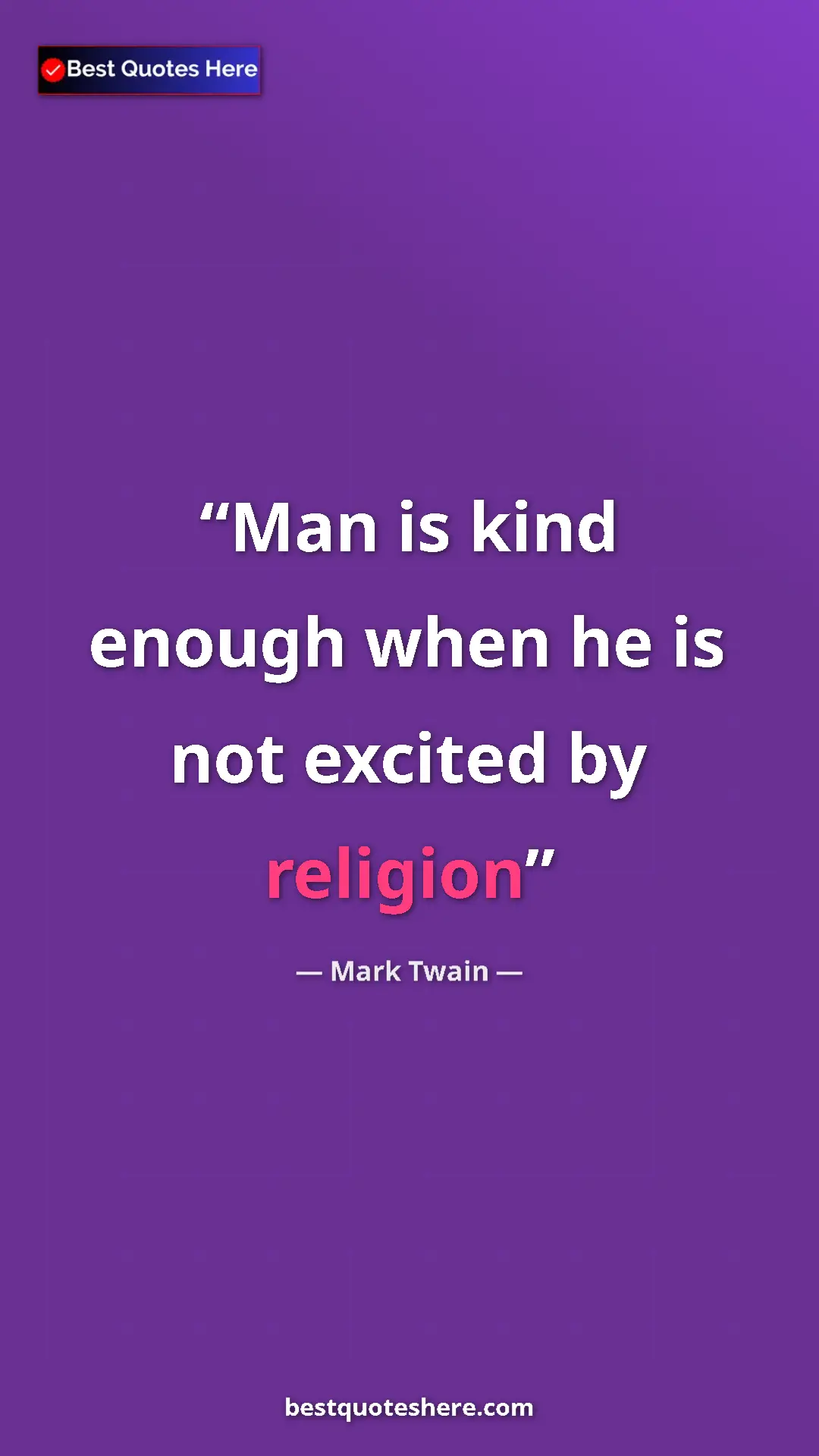 Pinterest quote poster by Mark Twain: "Man is kind enough when he is not excited by religion"