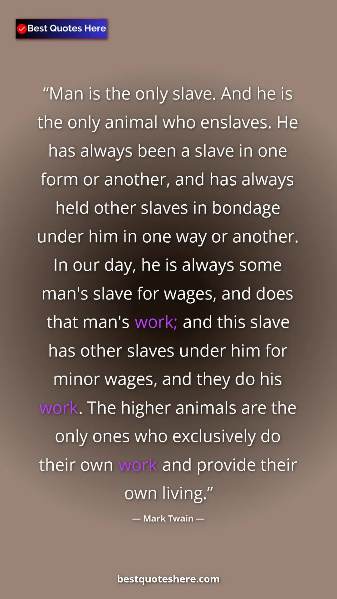 Pinterest quote poster by Mark Twain: "Man is the only slave. And he is the only animal who..."