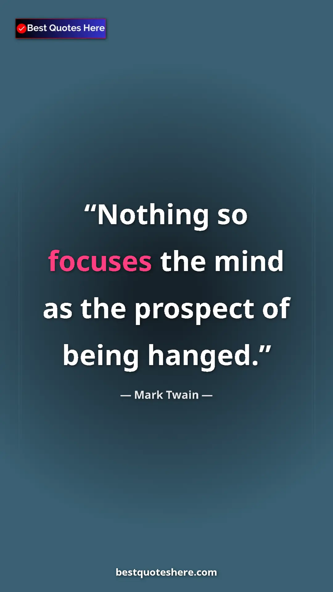 Pinterest quote poster by Mark Twain: "Nothing so focuses the mind as the prospect of being hanged."