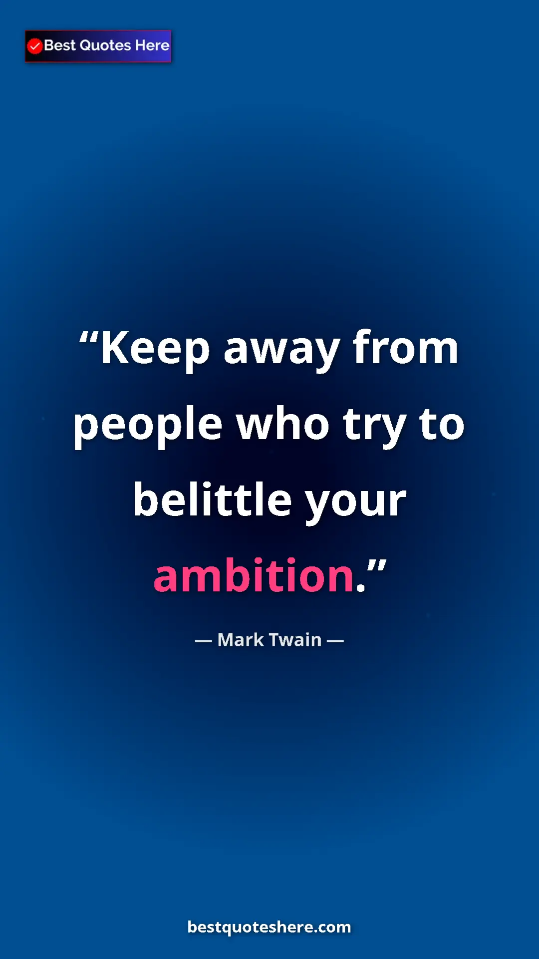 Pinterest quote poster by Mark Twain: "Keep away from people who try to belittle your ambition."