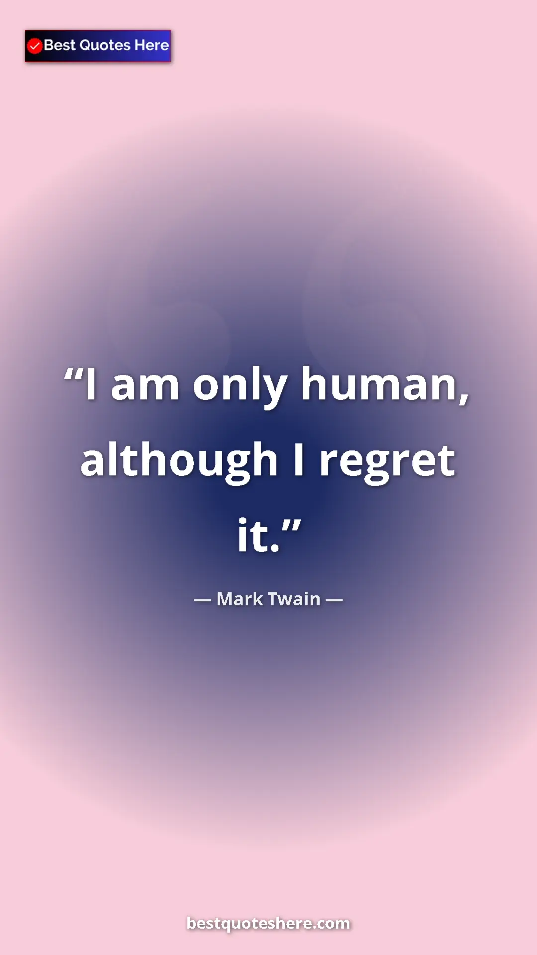 Pinterest quote poster by Mark Twain: "I am only human, although I regret it."