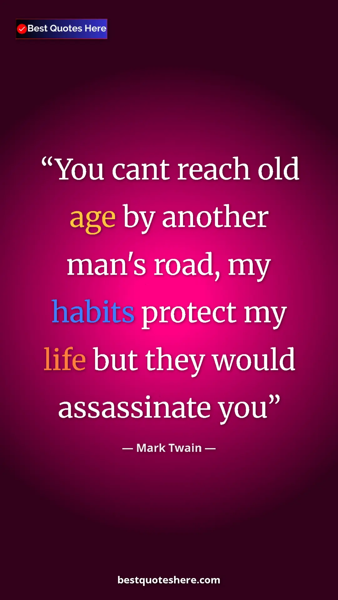 Pinterest quote poster by Mark Twain: "You cant reach old age by another man's road, my habits..."