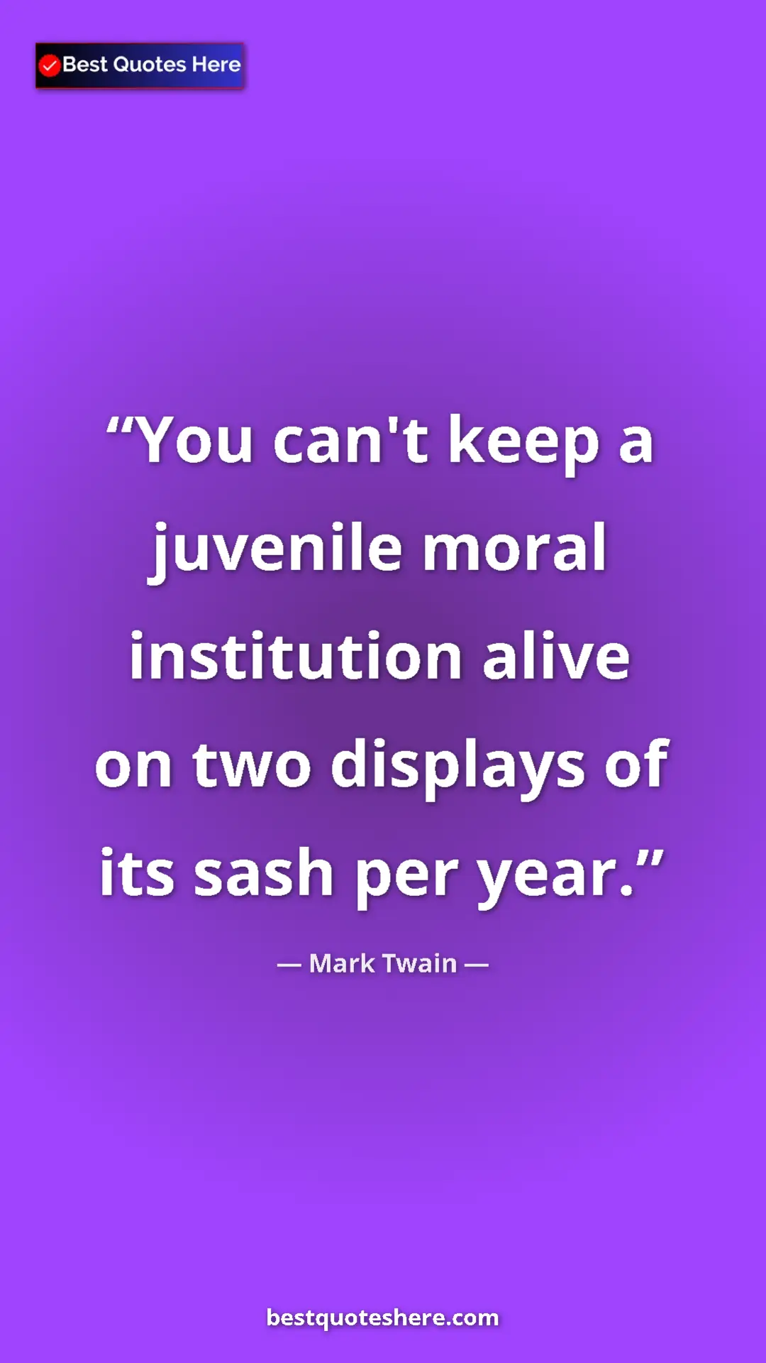 Pinterest quote poster by Mark Twain: "You can't keep a juvenile moral institution alive on two..."