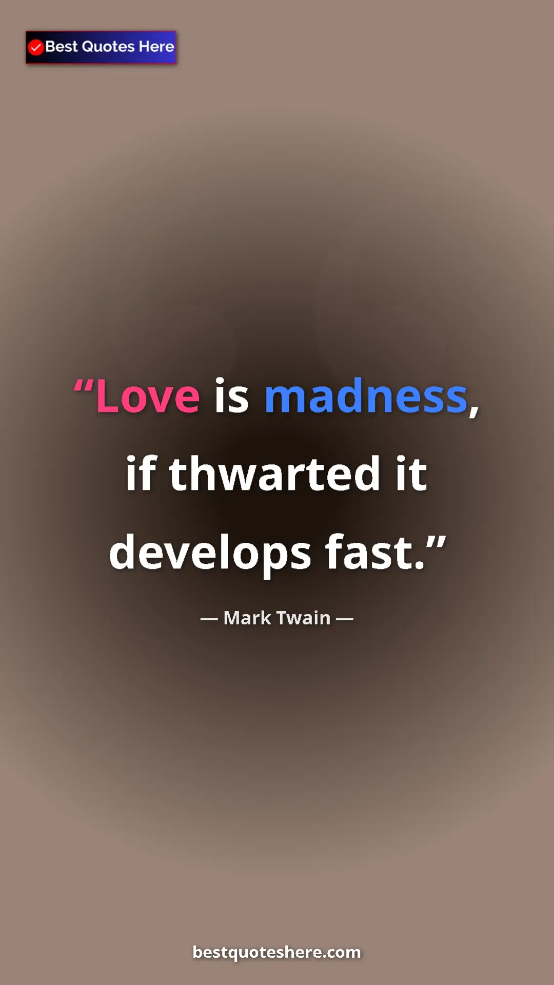 Pinterest quote poster by Mark Twain: "Love is madness, if thwarted it develops fast."