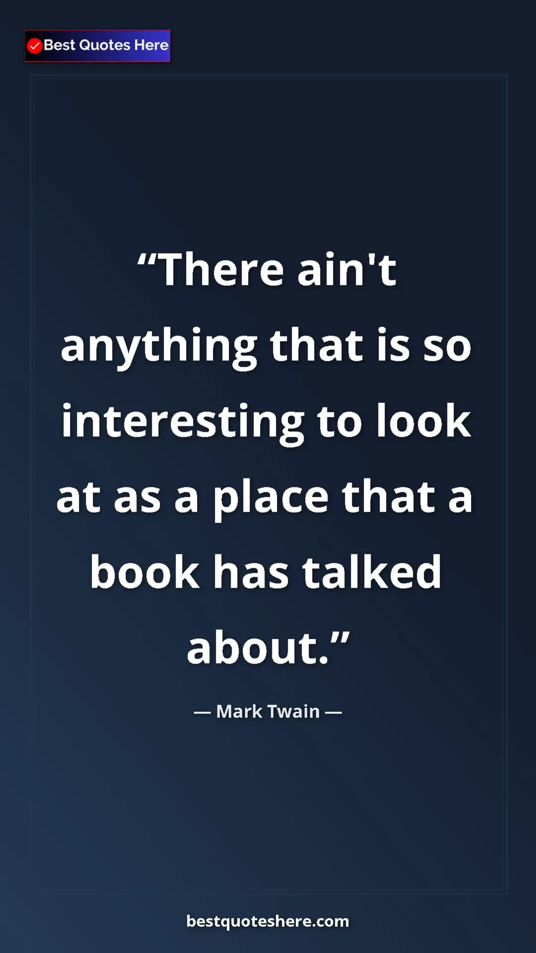 Pinterest quote poster by Mark Twain: "There ain't anything that is so interesting to look at as a..."