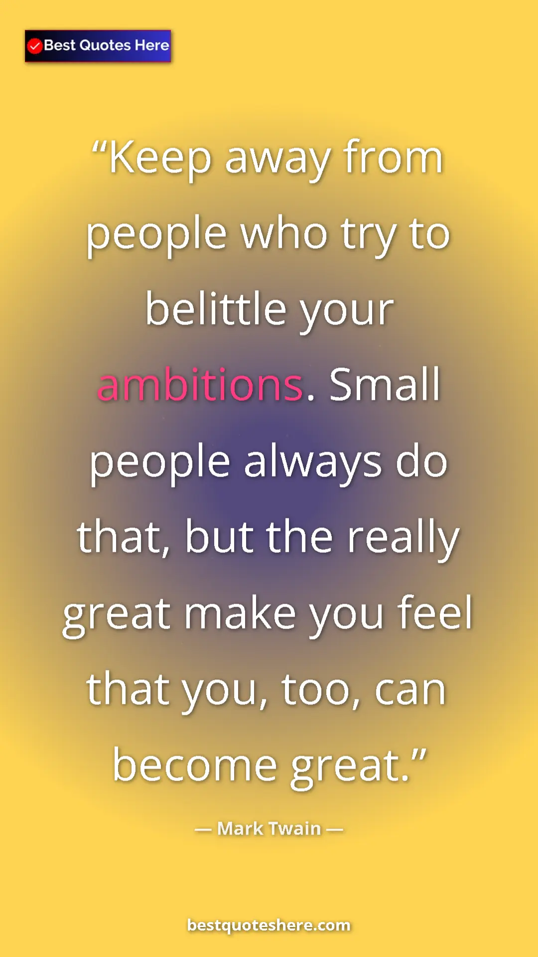 Pinterest quote poster by Mark Twain: "Keep away from people who try to belittle your ambitions...."