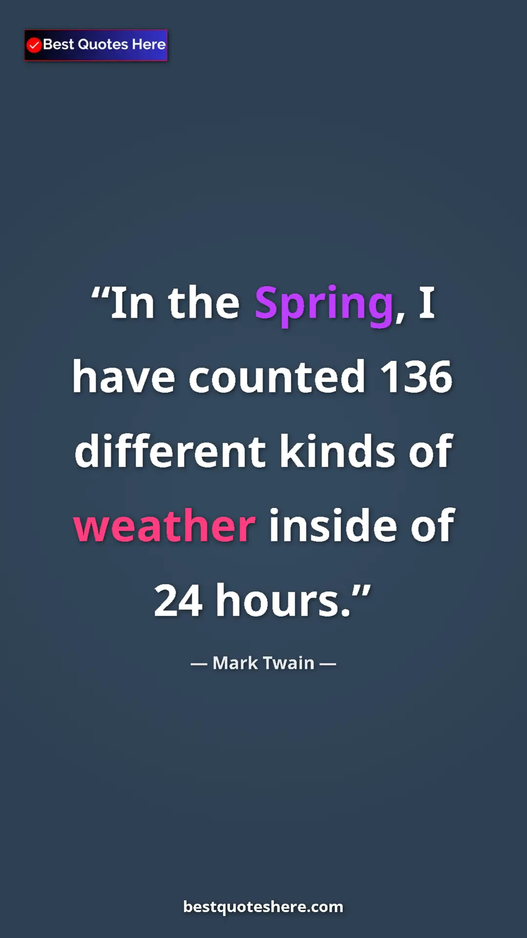 Pinterest quote poster by Mark Twain: "In the Spring, I have counted 136 different kinds of..."