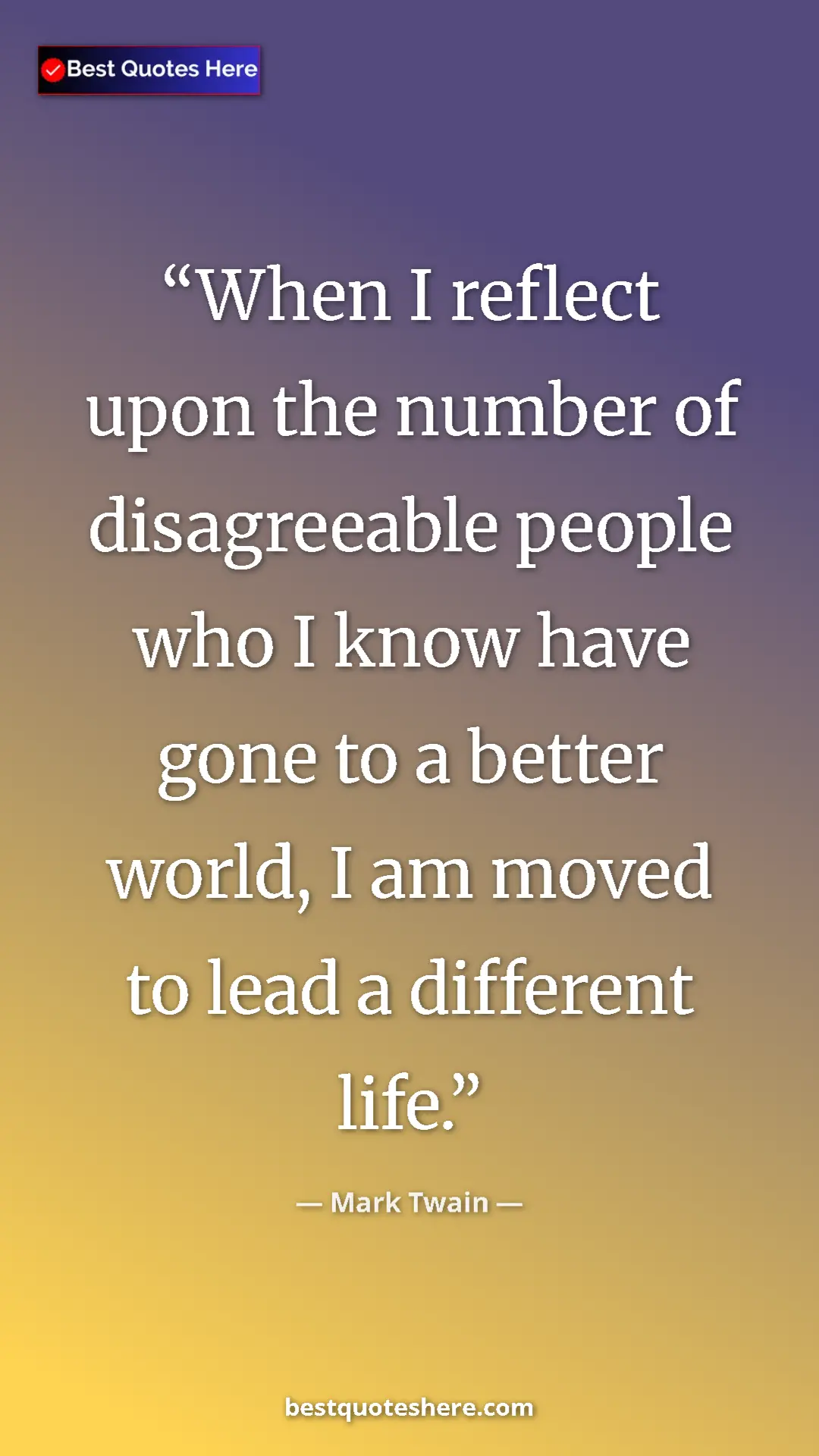 Pinterest quote poster by Mark Twain: "When I reflect upon the number of disagreeable people who I..."