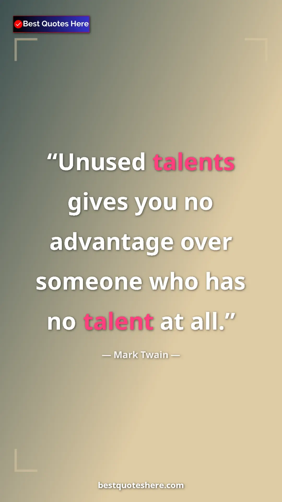 Pinterest quote poster by Mark Twain: "Unused talents gives you no advantage over someone who has..."