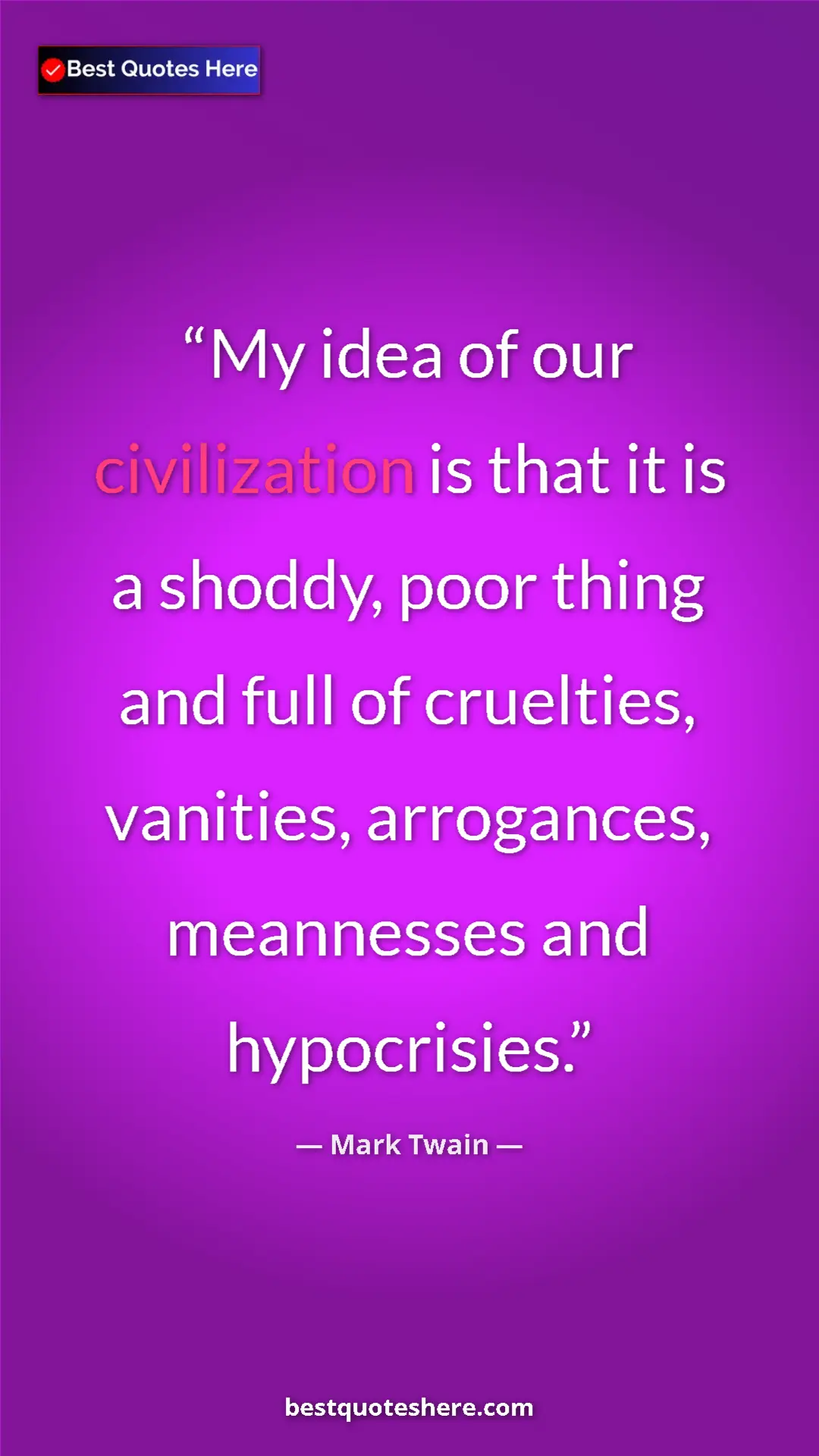 Pinterest quote poster by Mark Twain: "My idea of our civilization is that it is a shoddy, poor..."