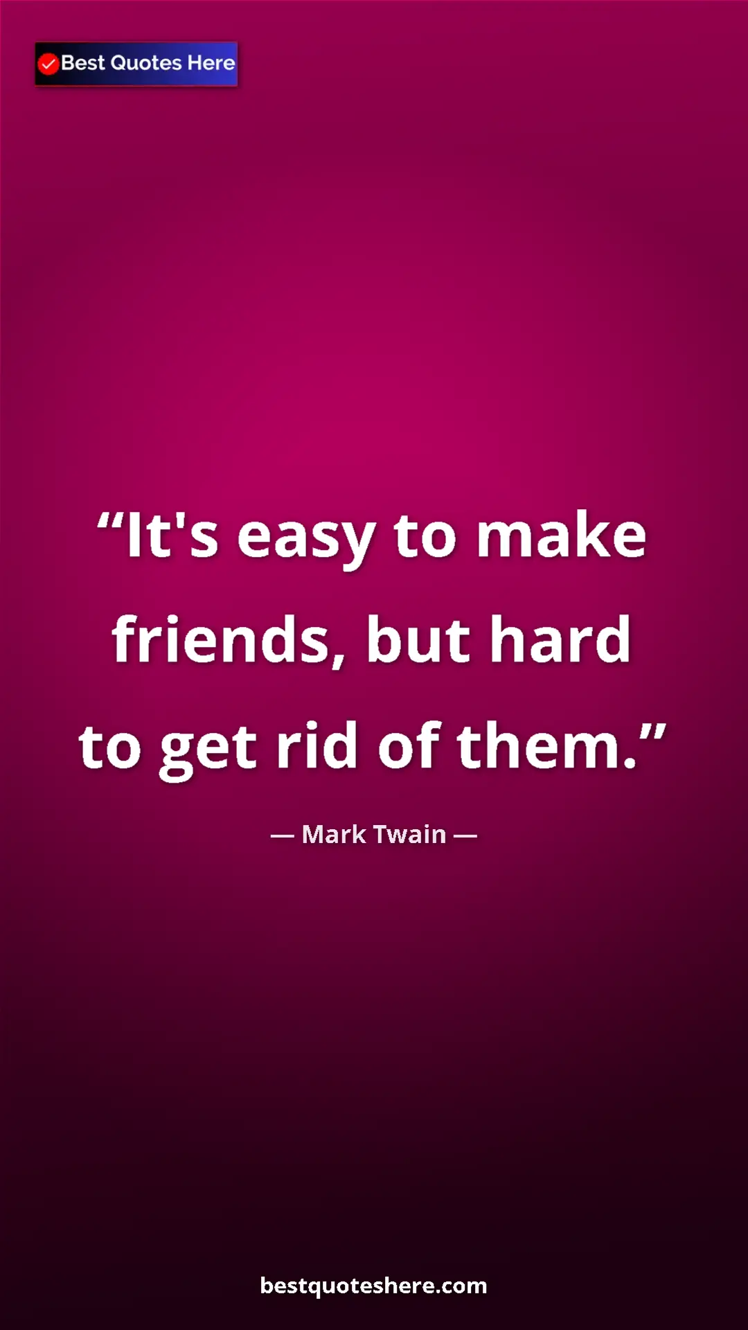 Pinterest quote poster by Mark Twain: "It's easy to make friends, but hard to get rid of them."