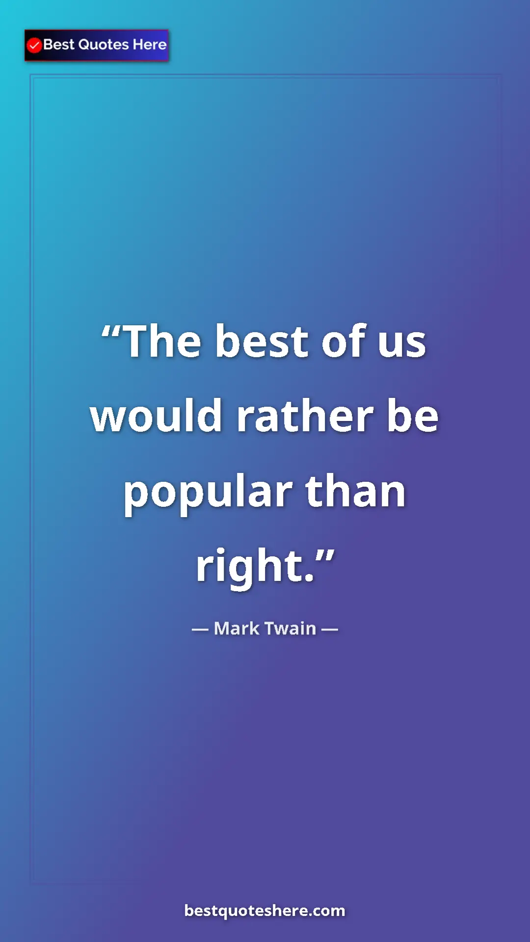 Pinterest quote poster by Mark Twain: "The best of us would rather be popular than right."