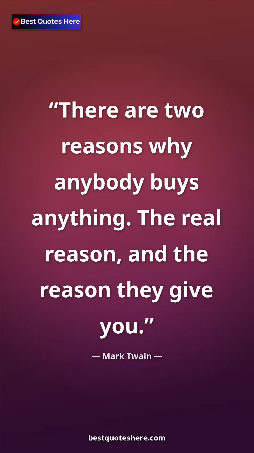 Mark Twain Quote Card: "There are two reasons why anybody buys anything. The real re" Pinterest quote poster by Mark Twain: "There are two reasons why anybody buys anything. The real re"