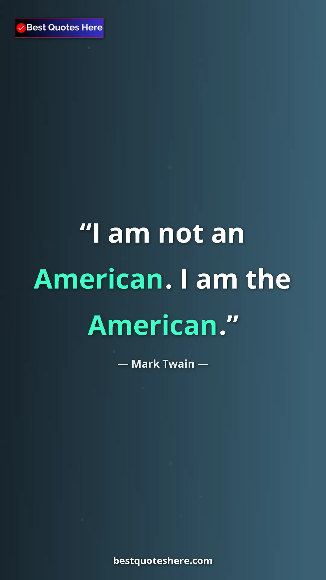 Mark Twain Quote Card: "I am not an American. I am the American." Pinterest quote poster by Mark Twain: "I am not an American. I am the American."