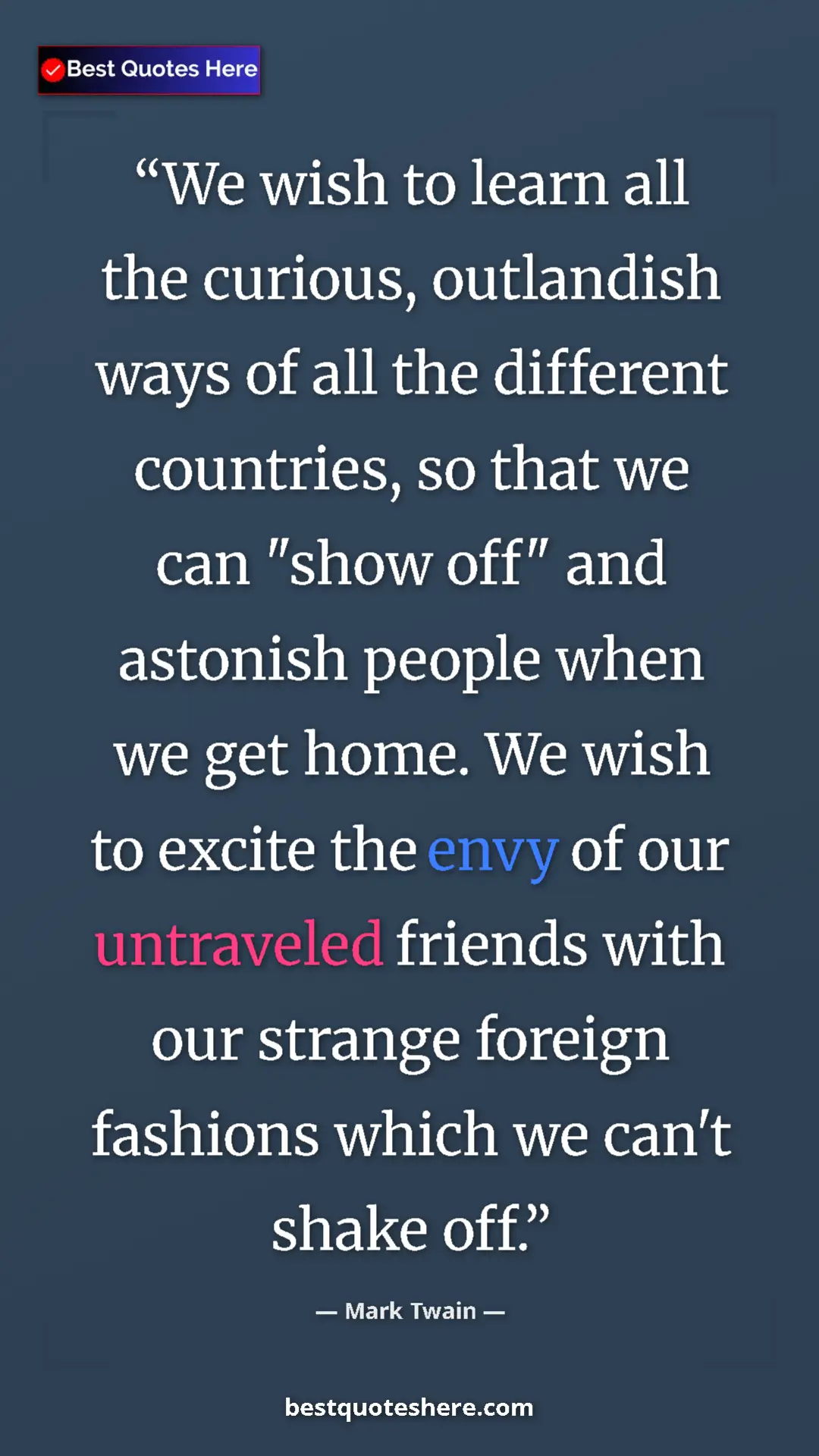 Pinterest quote poster by Mark Twain: "We wish to learn all the curious, outlandish ways of all..."