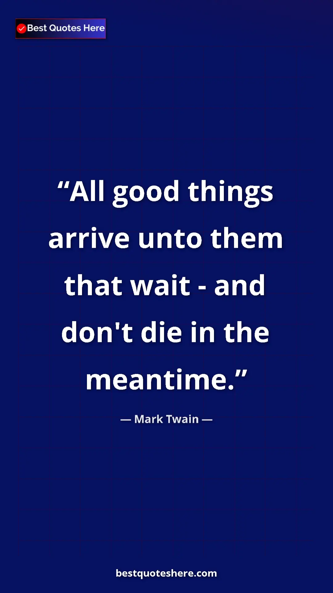 Pinterest quote poster by Mark Twain: "All good things arrive unto them that wait - and don't die..."