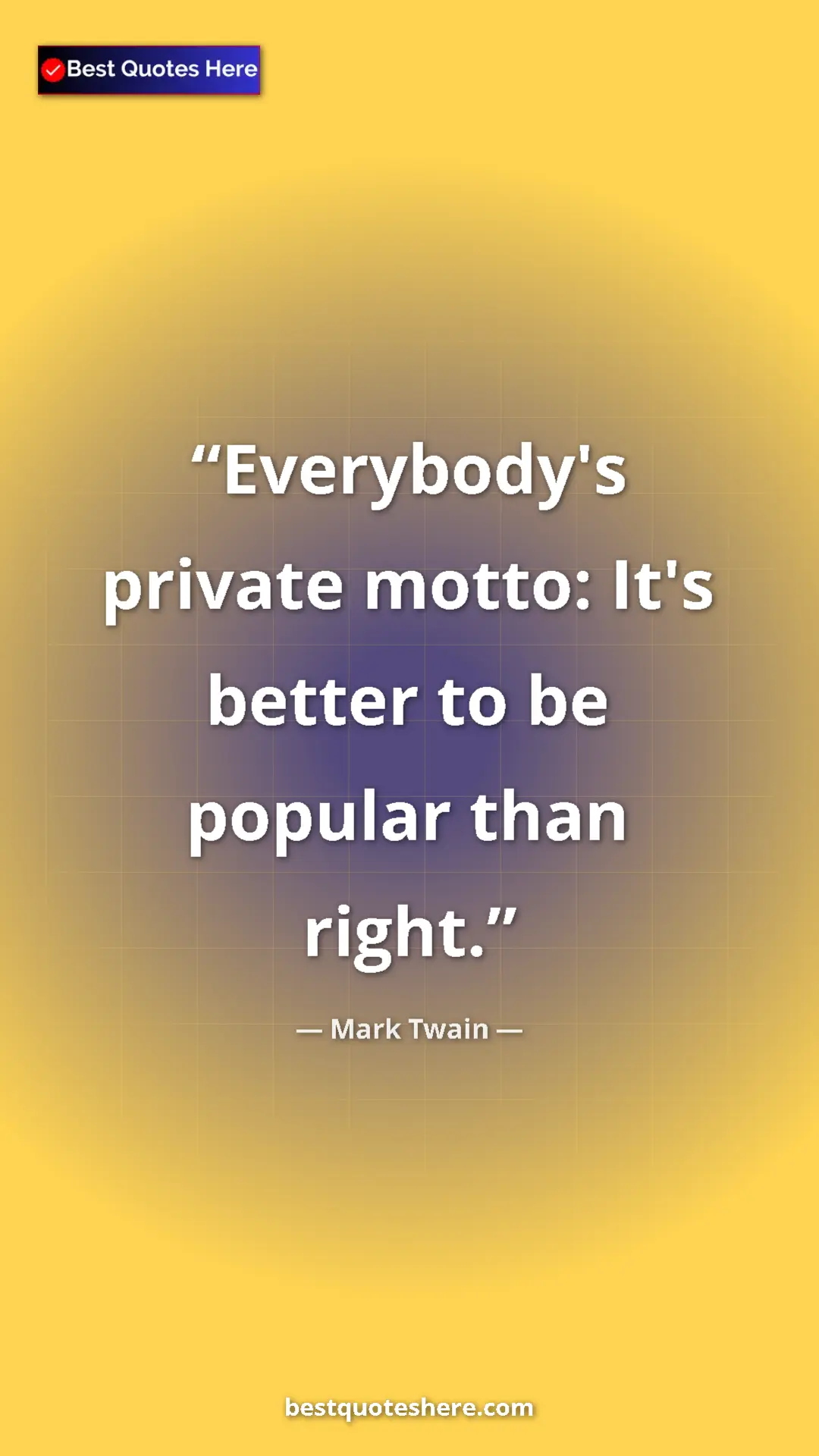 Pinterest quote poster by Mark Twain: "Everybody's private motto: It's better to be popular than..."
