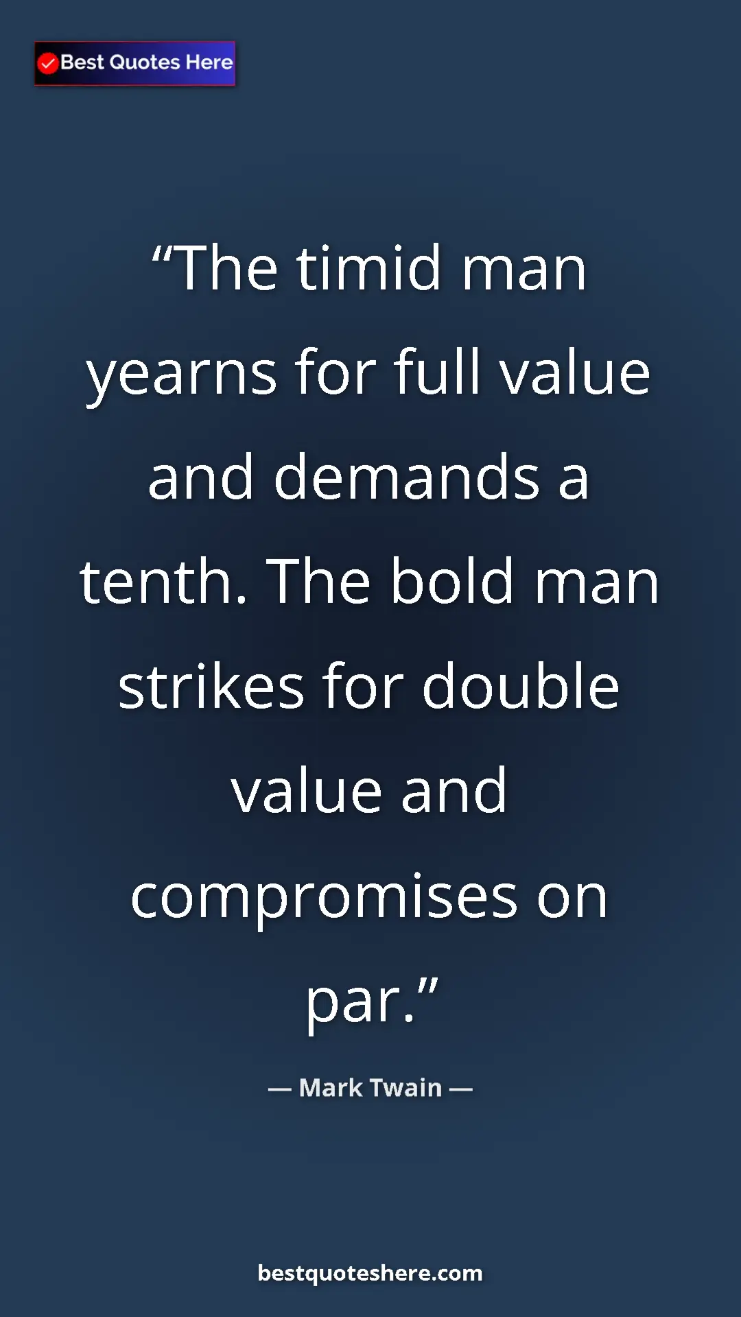 Pinterest quote poster by Mark Twain: "The timid man yearns for full value and demands a tenth...."