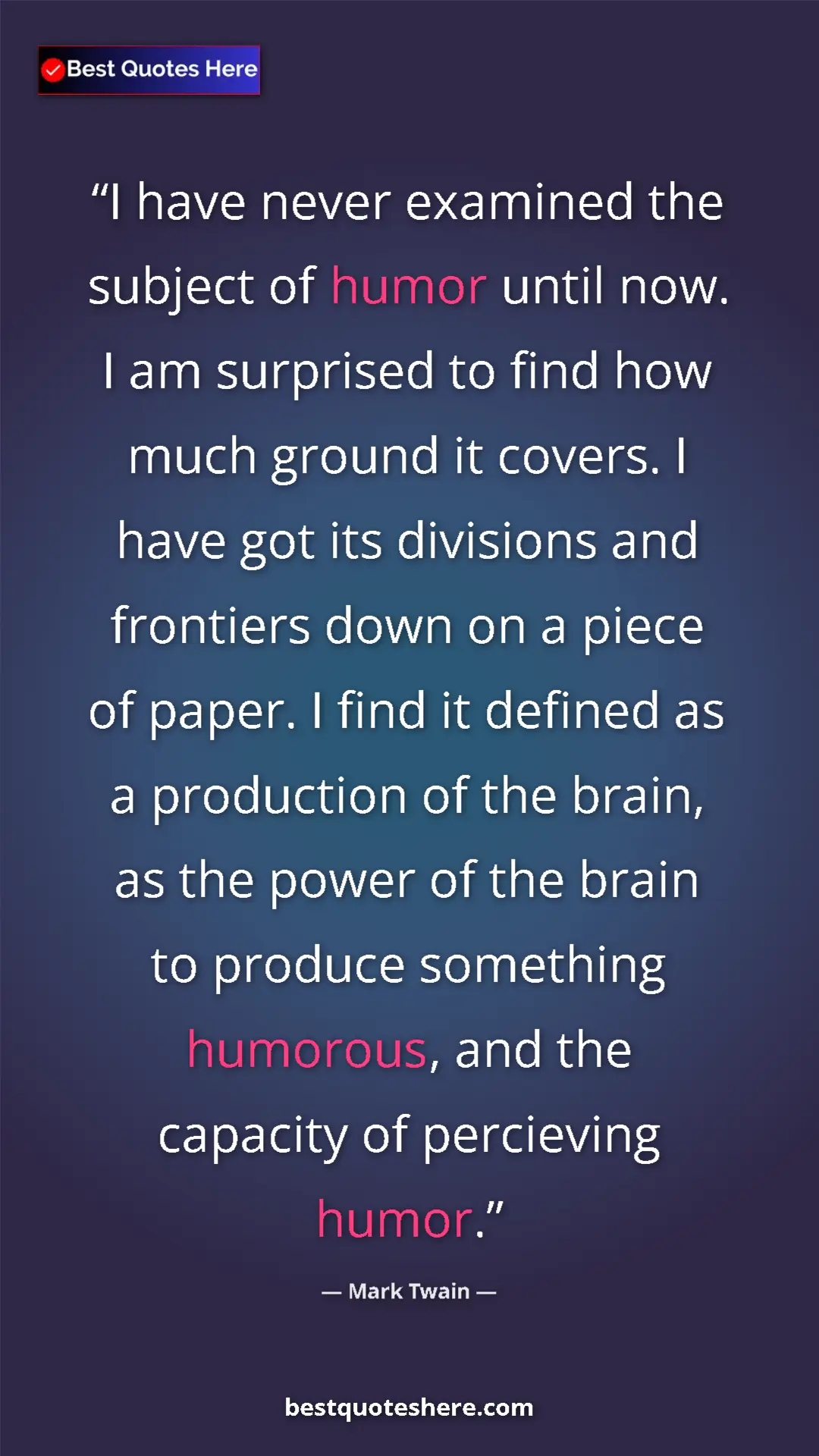 Mark Twain Quote Card: "I have never examined the subject of humor until now. I am..." Pinterest quote poster by Mark Twain: "I have never examined the subject of humor until now. I am..."