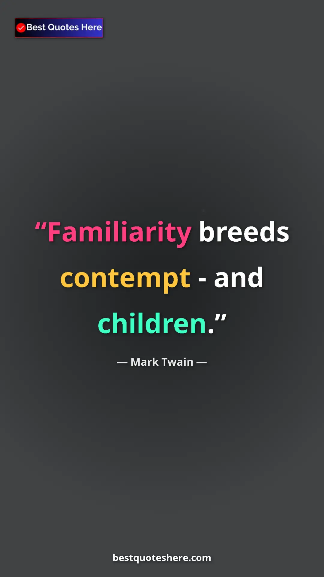 Pinterest quote poster by Mark Twain: "Familiarity breeds contempt - and children."