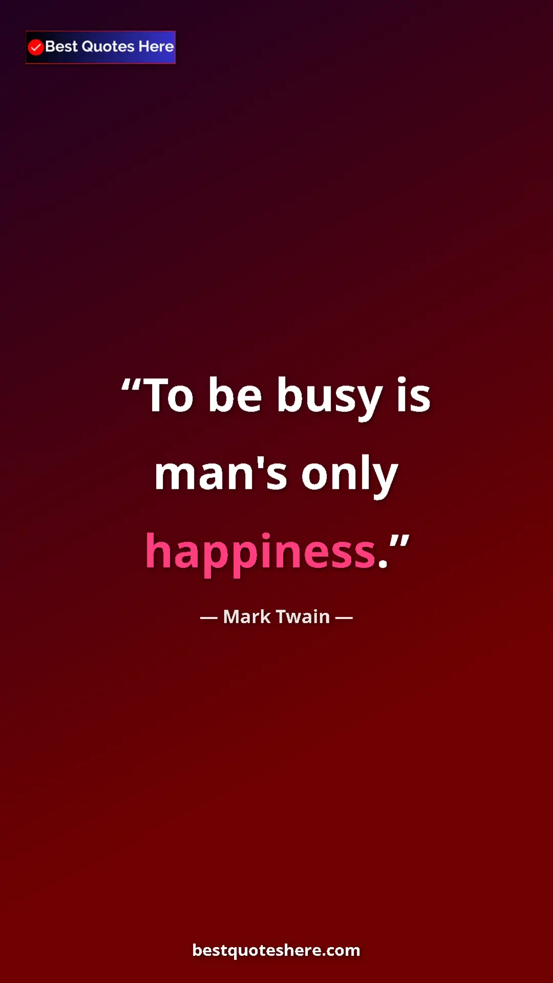 Pinterest quote poster by Mark Twain: "To be busy is man's only happiness."