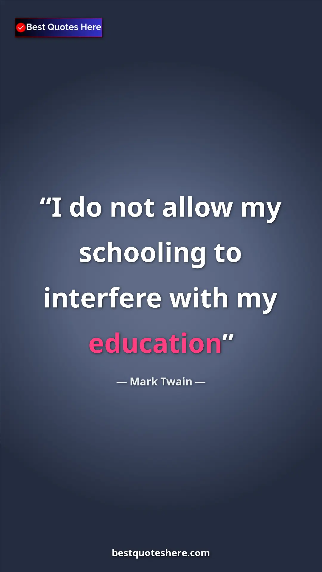 Mark Twain Quote Card: "I do not allow my schooling to interfere with my education" Pinterest quote poster by Mark Twain: "I do not allow my schooling to interfere with my education"