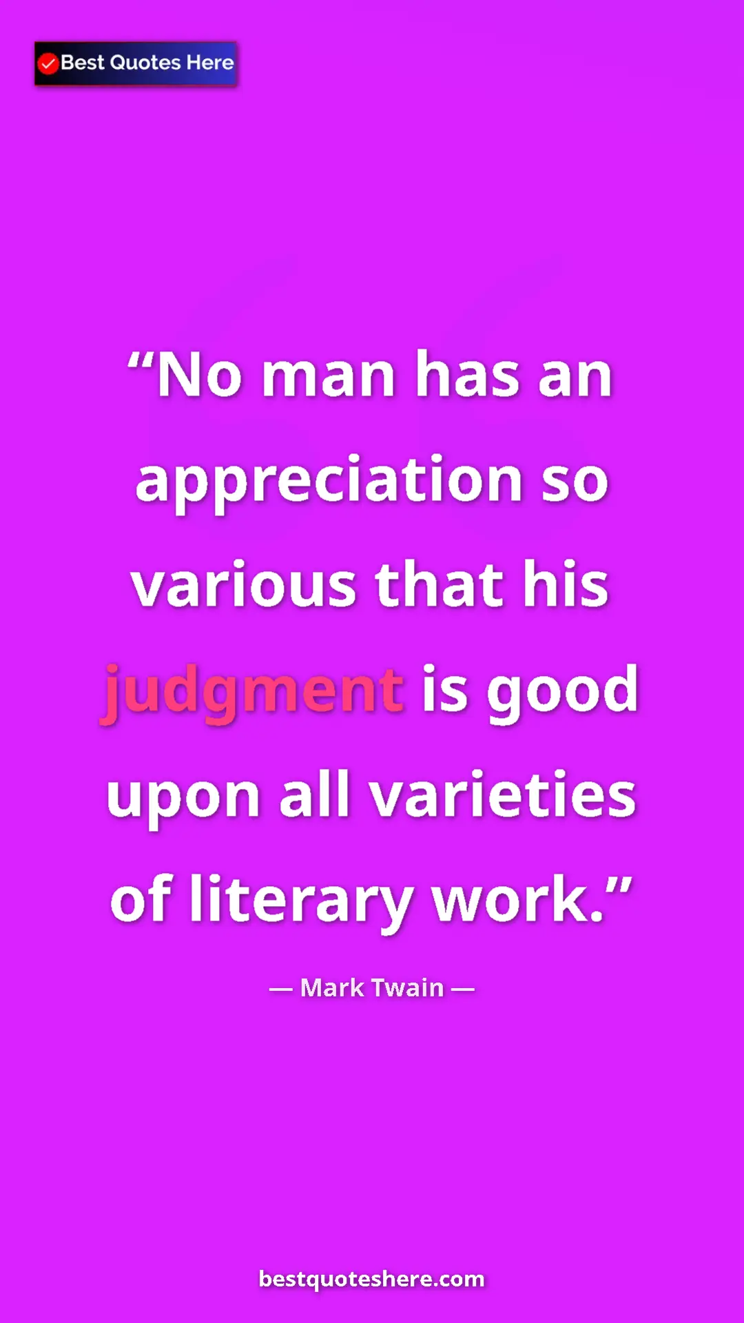 Pinterest quote poster by Mark Twain: "No man has an appreciation so various that his judgment is..."