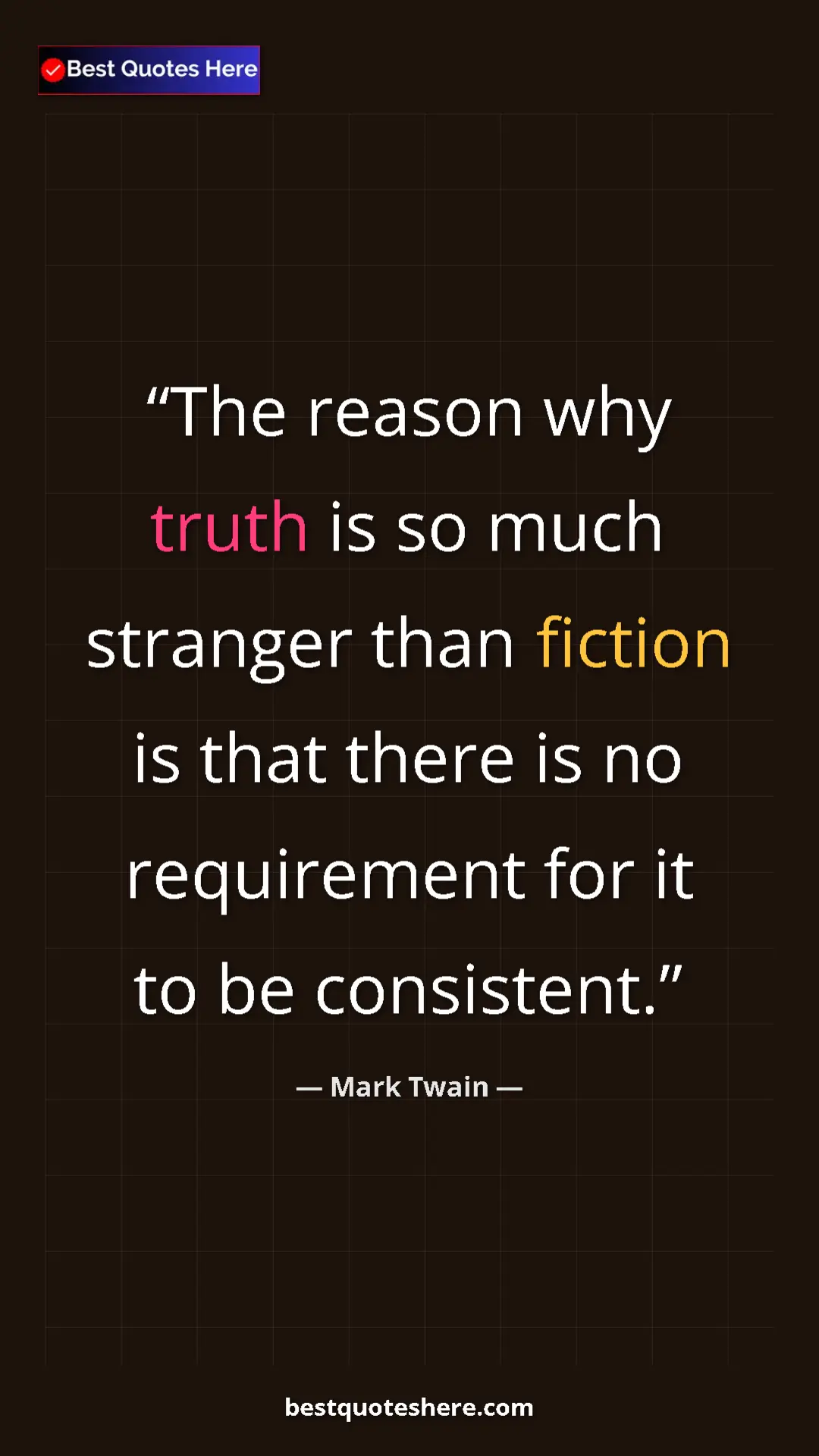 Mark Twain Quote Card: "The reason why truth is so much stranger than fiction is..." Pinterest quote poster by Mark Twain: "The reason why truth is so much stranger than fiction is..."