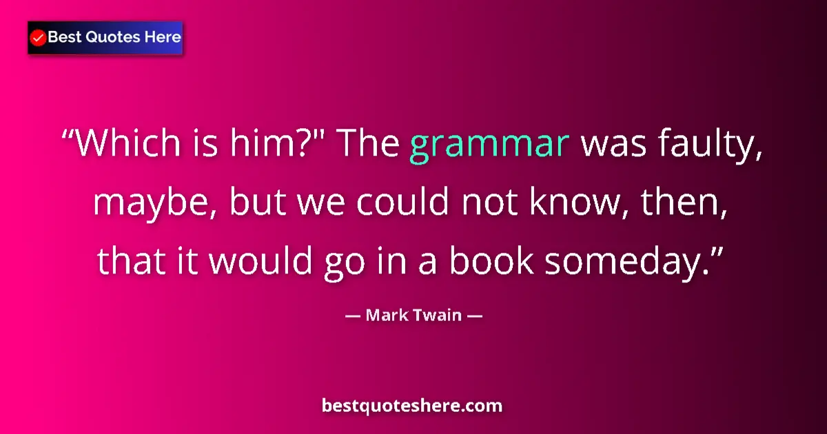 Quote by Mark Twain: Which is him?