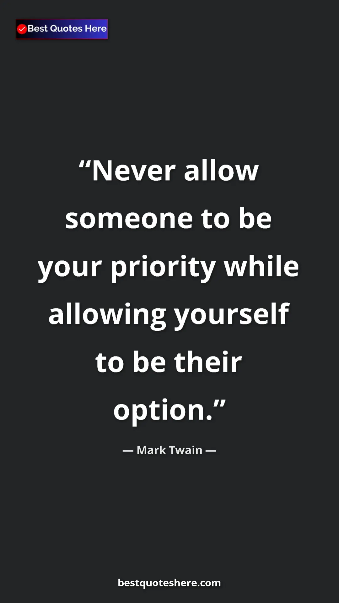 Pinterest quote poster by Mark Twain: "Never allow someone to be your priority while allowing..."