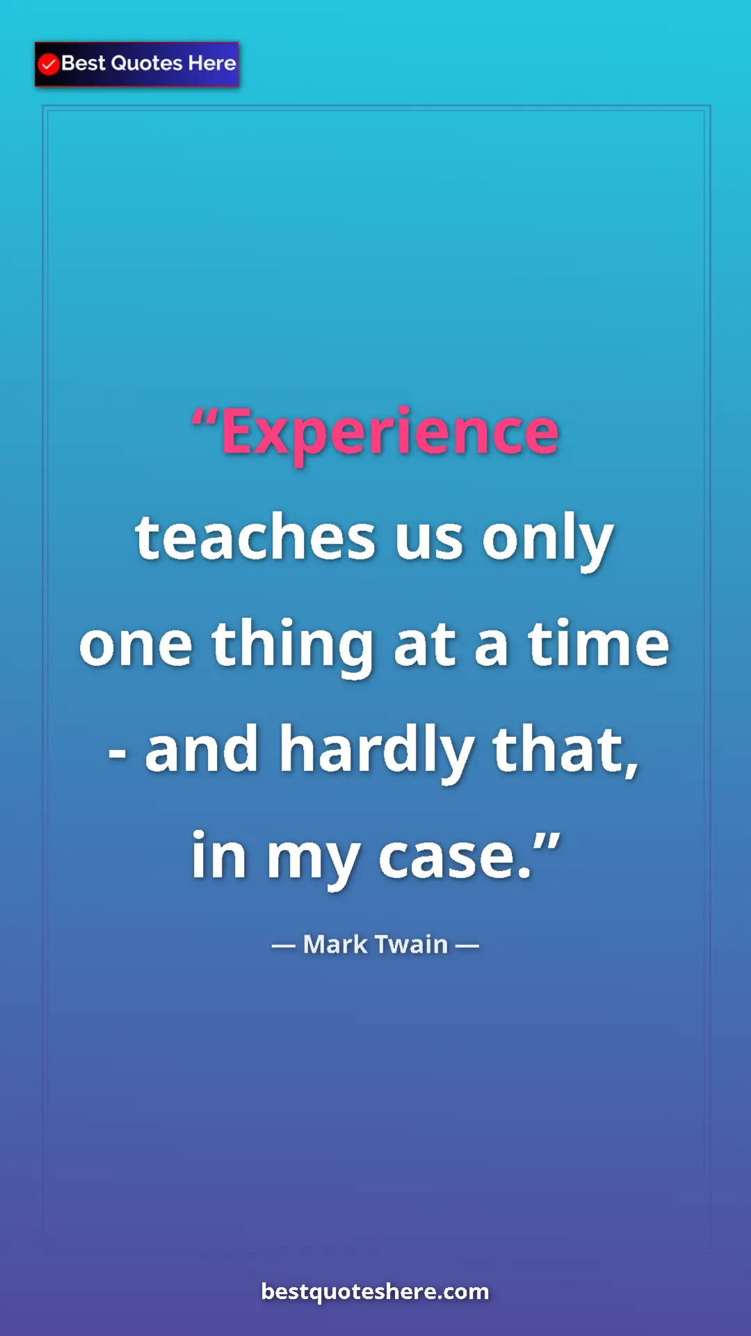 Pinterest quote poster by Mark Twain: "Experience teaches us only one thing at a time   - and..."