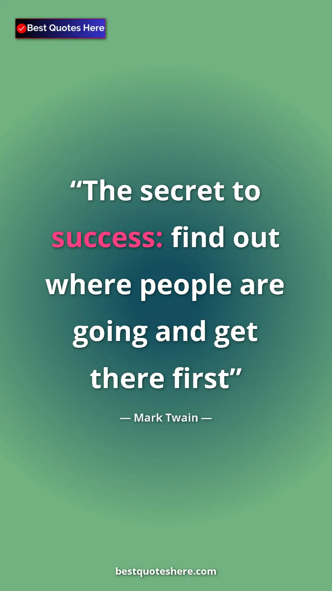 Pinterest quote poster by Mark Twain: "The secret to success: find out where people are going and..."