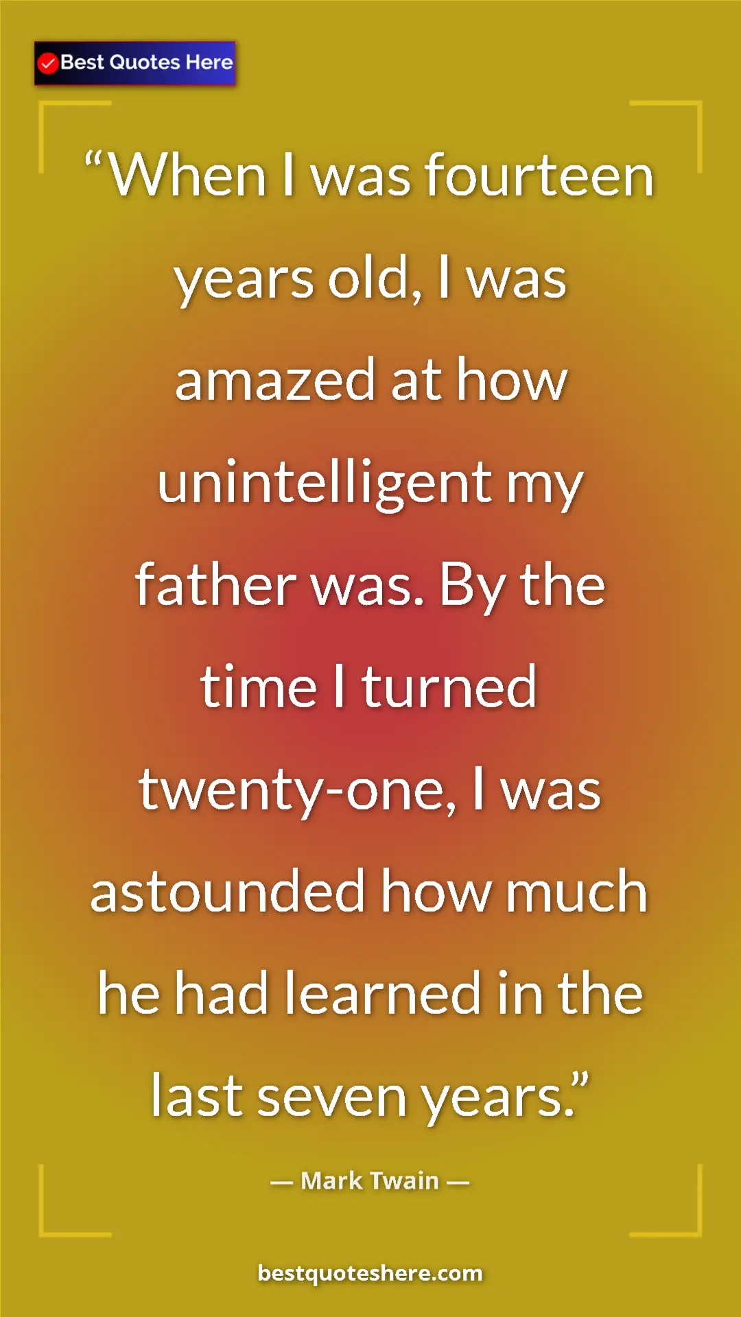 Pinterest quote poster by Mark Twain: "When I was fourteen years old, I was amazed at how..."