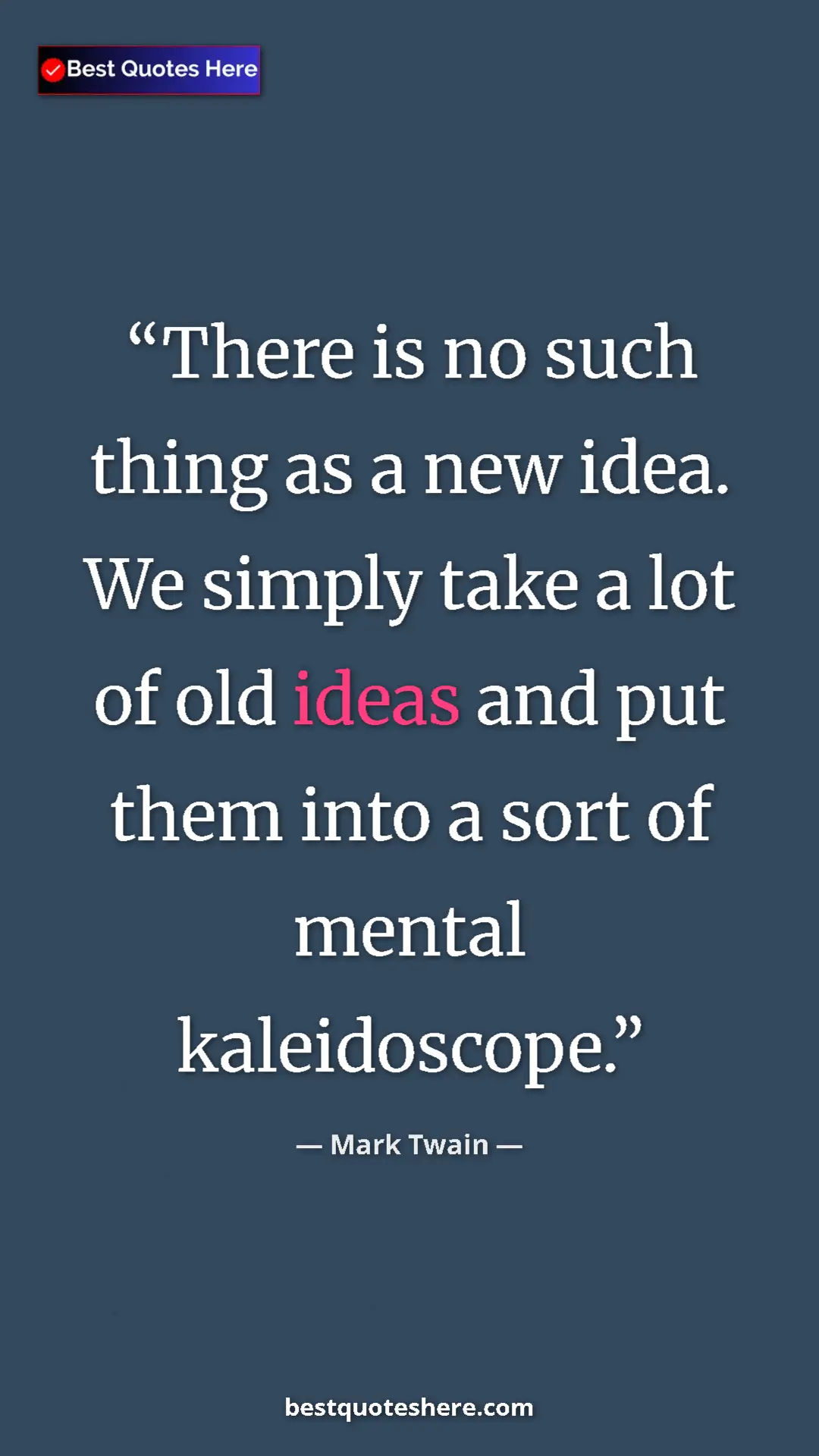 Pinterest quote poster by Mark Twain: "There is no such thing as a new idea. We simply take a lot..."