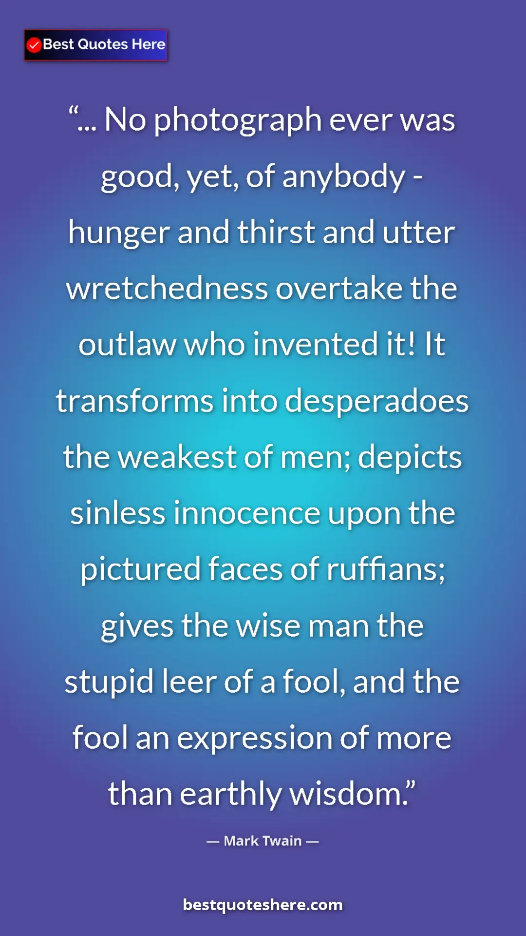 Mark Twain Quote Card: "... No photograph ever was good, yet, of anybody - hunger an" Pinterest quote poster by Mark Twain: "... No photograph ever was good, yet, of anybody - hunger an"