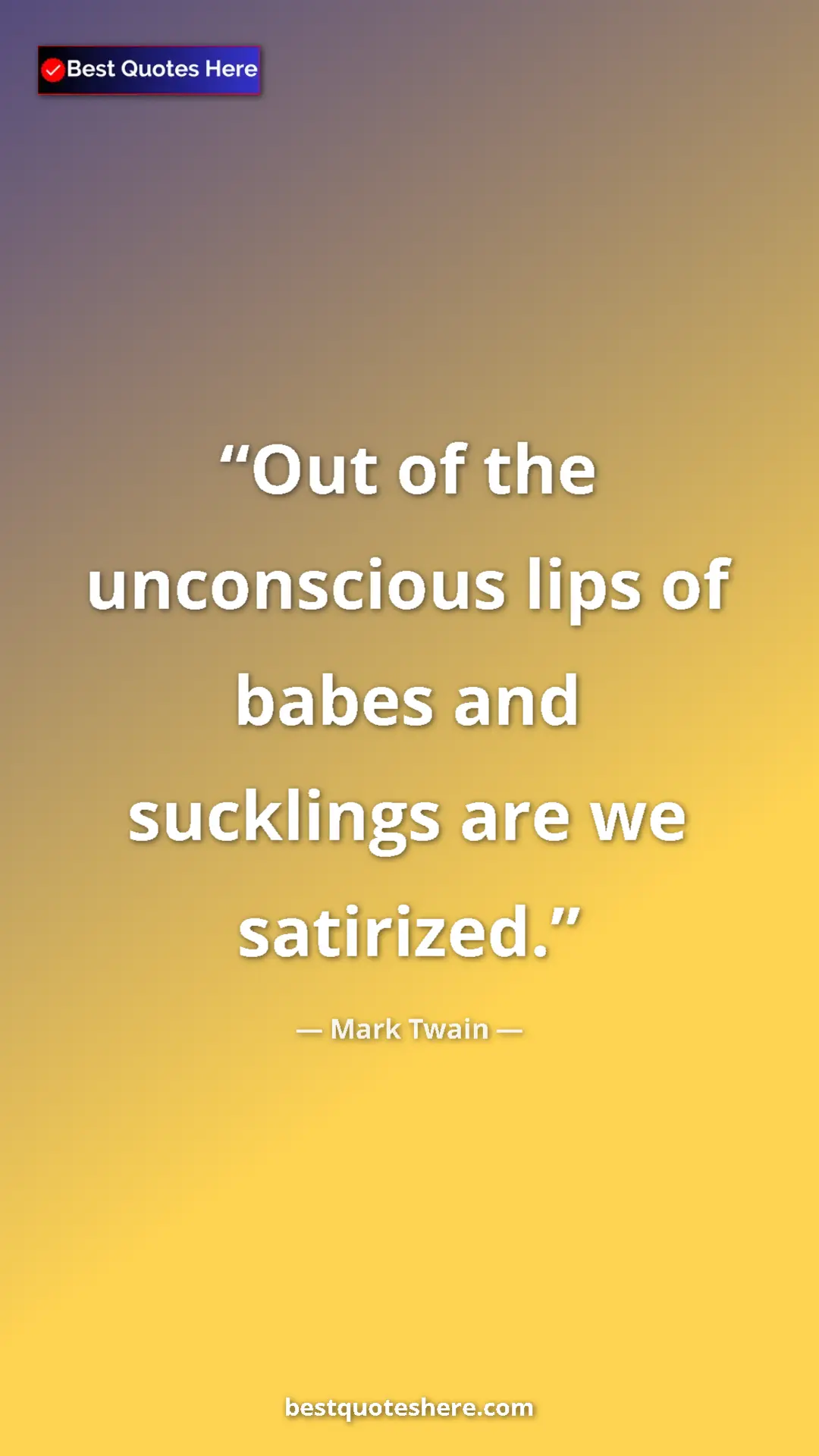 Pinterest quote poster by Mark Twain: "Out of the unconscious lips of babes and sucklings are we..."