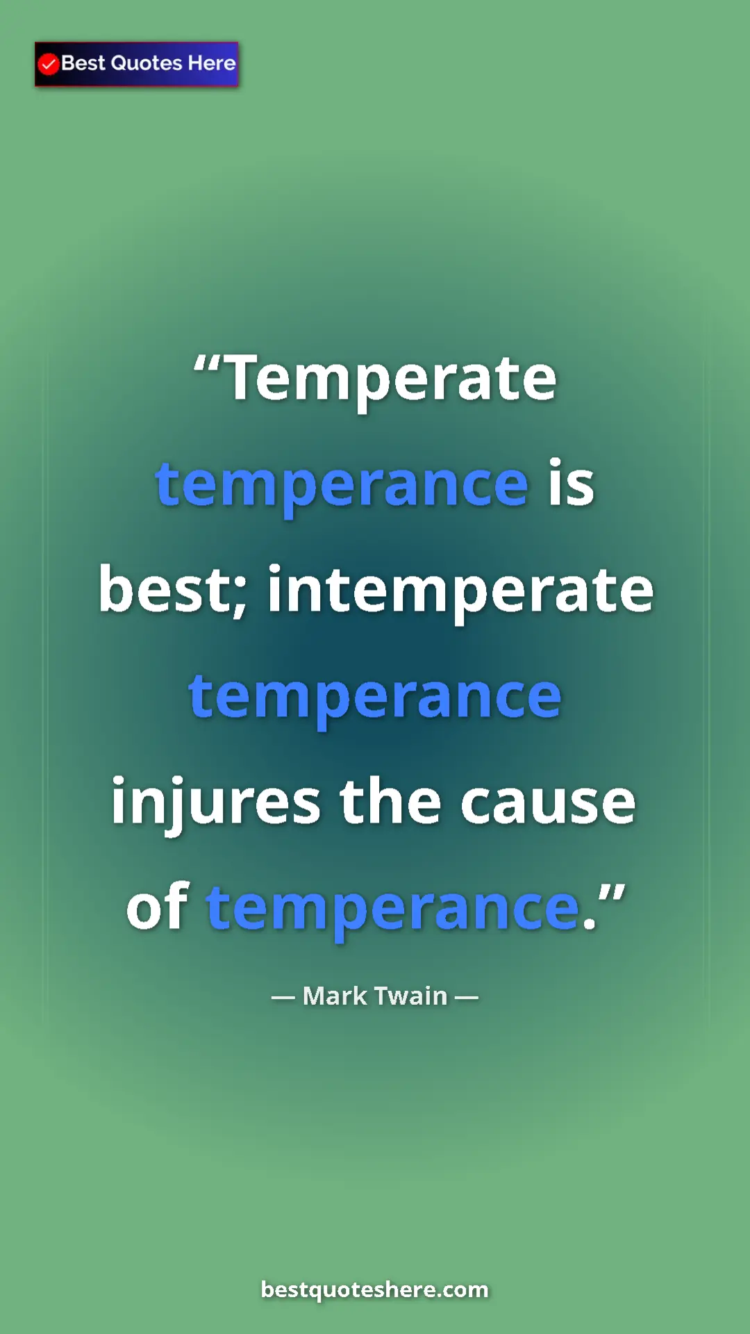 Pinterest quote poster by Mark Twain: "Temperate temperance is best; intemperate temperance..."