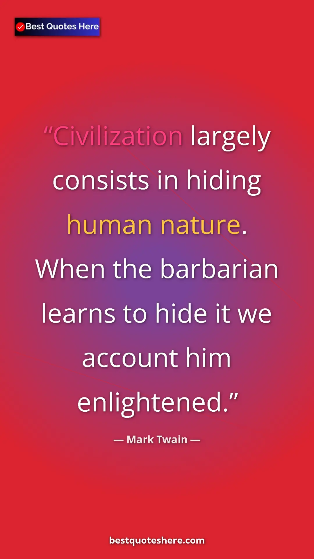 Pinterest quote poster by Mark Twain: "Civilization largely consists in hiding human nature. When..."