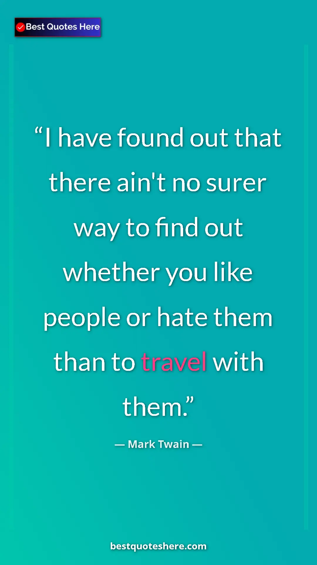 Pinterest quote poster by Mark Twain: "I have found out that there ain't no surer way to find out..."