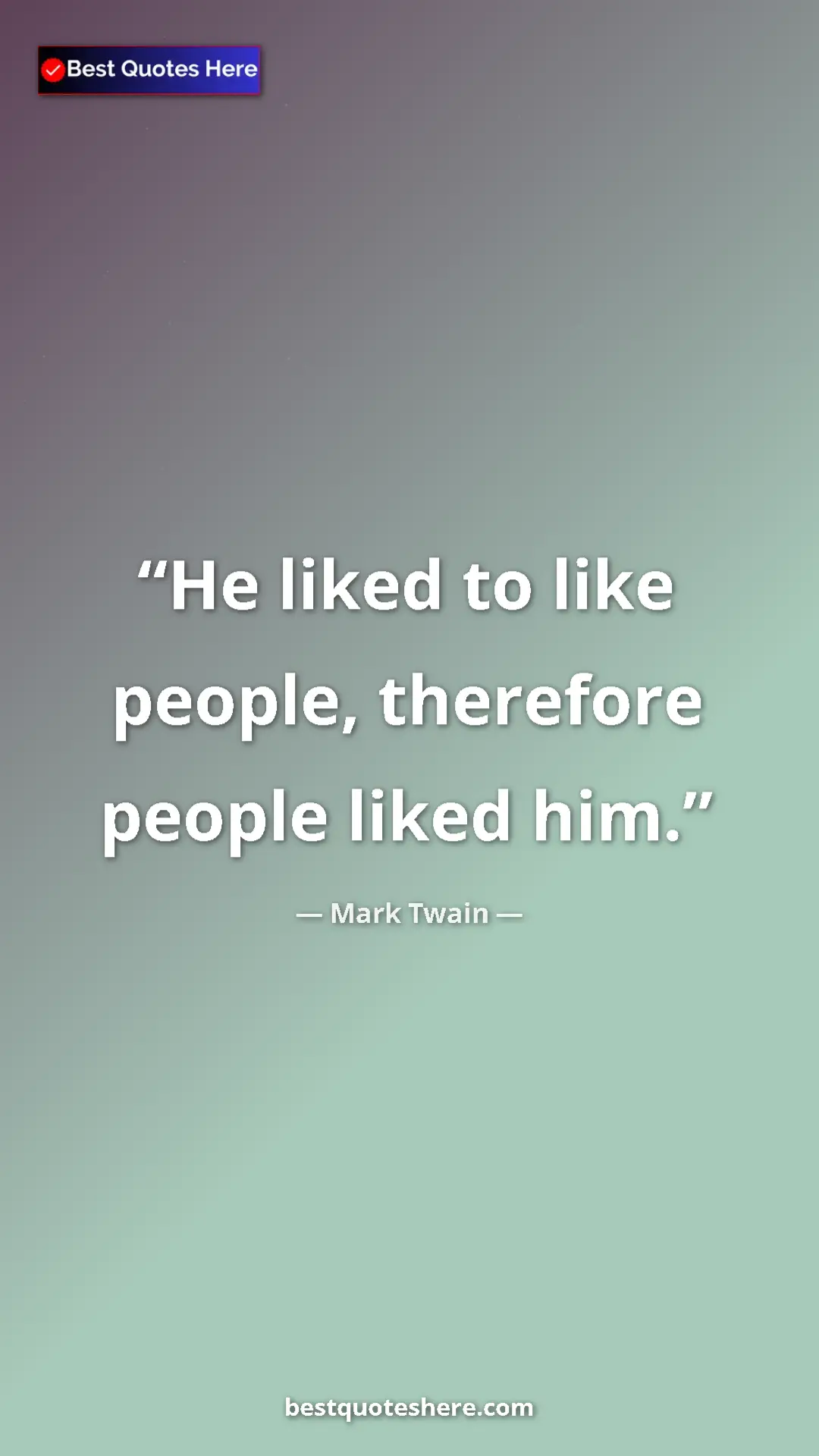 Pinterest quote poster by Mark Twain: "He liked to like people, therefore people liked him."