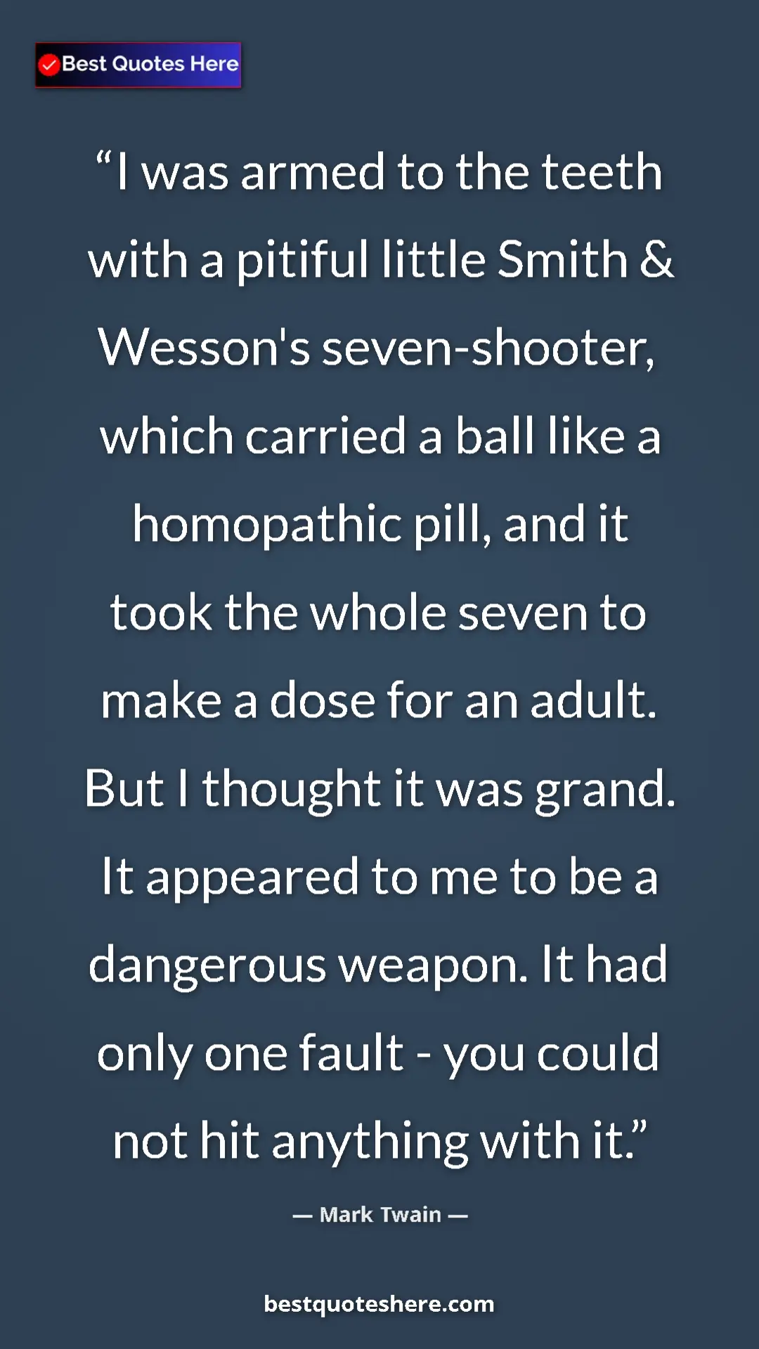 Mark Twain Quote Card: "I was armed to the teeth with a pitiful little Smith & Wesso" Pinterest quote poster by Mark Twain: "I was armed to the teeth with a pitiful little Smith & Wesso"