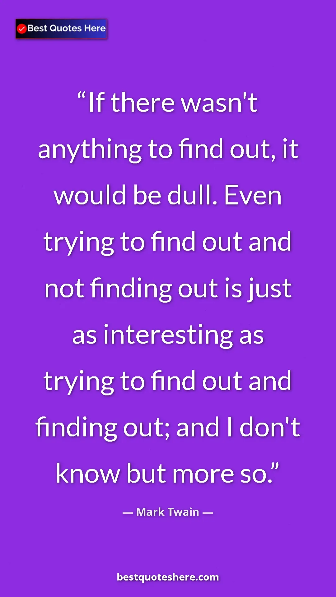 Pinterest quote poster by Mark Twain: "If there wasn't anything to find out, it would be dull...."