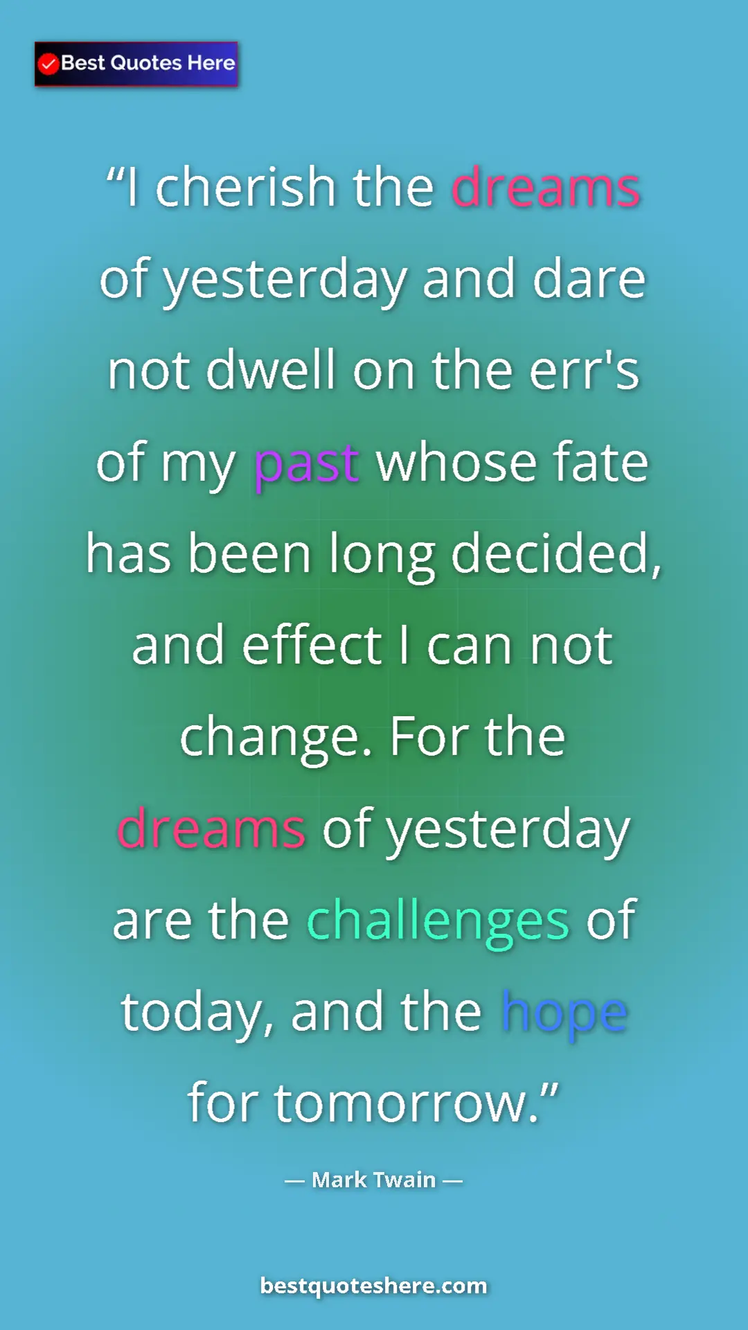 Pinterest quote poster by Mark Twain: "I cherish the dreams of yesterday and dare not dwell on the..."