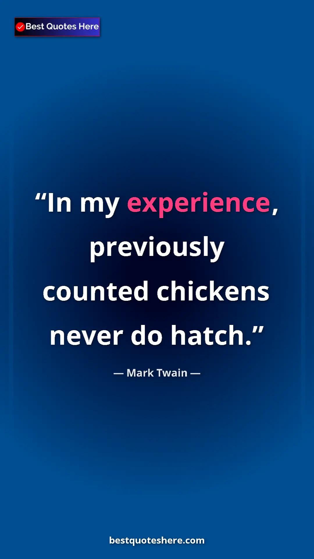 Pinterest quote poster by Mark Twain: "In my experience, previously counted chickens never do..."
