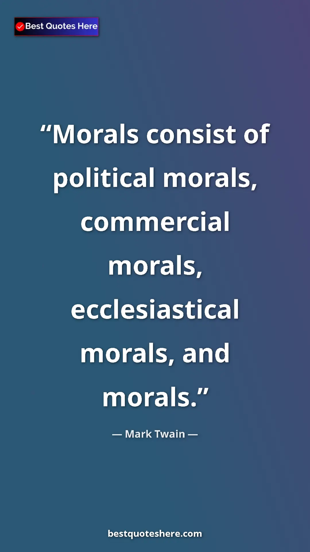 Pinterest quote poster by Mark Twain: "Morals consist of political morals, commercial morals,..."