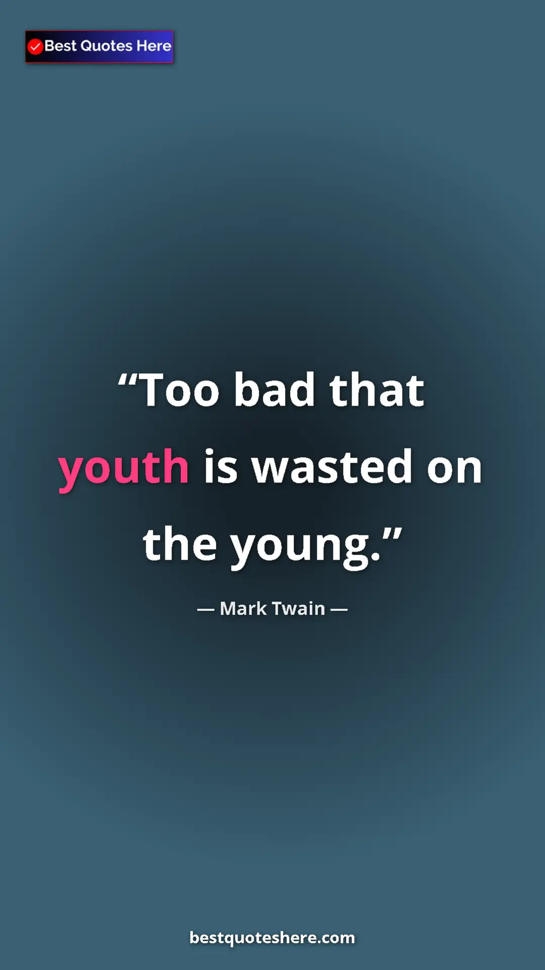Pinterest quote poster by Mark Twain: "Too bad that youth is wasted on the young."