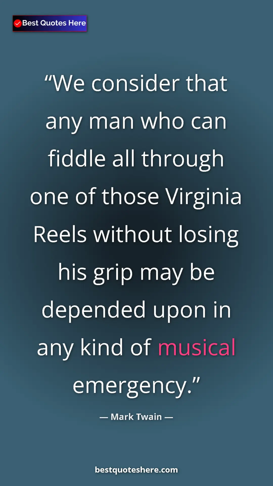 Pinterest quote poster by Mark Twain: "We consider that any man who can fiddle all through one of..."